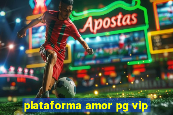 plataforma amor pg vip